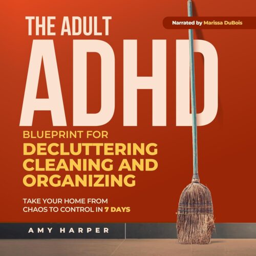کتاب صوتی The Adult ADHD Blueprint for Decluttering, Cleaning and Organizing: Take Your Home from Chaos to Control in 7 Days (Overcoming Adult ADHD Challenges) [انگلیسی]