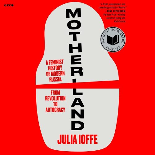 کتاب صوتی Motherland: A Feminist History of Modern Russia, from Revolution to Autocracy [انگلیسی]