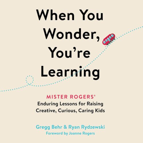 کتاب صوتی When You Wonder, You’re Learning: Mister Rogers’ Enduring Lessons for Raising Creative, Curious, Caring Kids [انگلیسی]