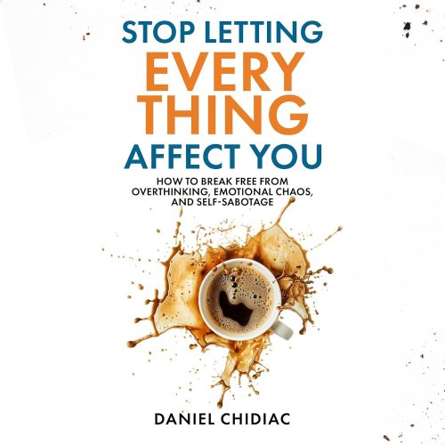 کتاب صوتی Stop Letting Everything Affect You: How to Break Free from Overthinking, Emotional Chaos, and Self-Sabotage [انگلیسی]