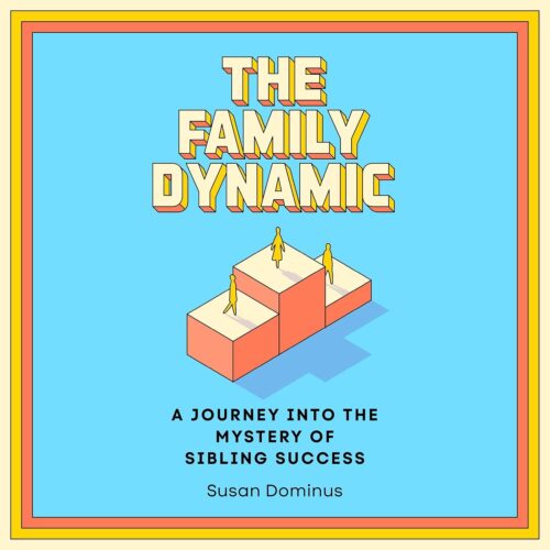 کتاب صوتی The Family Dynamic: A Journey into the Mystery of Sibling Success [انگلیسی]