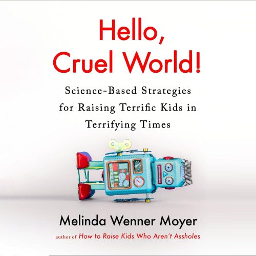 کتاب صوتی Hello, Cruel World!: Science-Based Strategies for Raising Terrific Kids in Terrifying Times [انگلیسی]