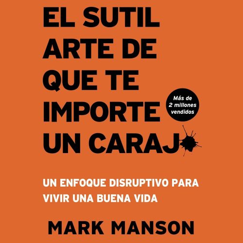 کتاب صوتی El Sutil arte de que te importe un caraj* [The Subtle Art of Not Giving a F*ck]: Un enfoque disruptivo para vivir una buena vida [A Counterintuitive Approach to Living a Good Life] [اسپانیایی]