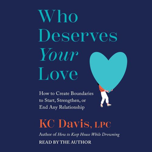 کتاب صوتی Who Deserves Your Love: How to Create Boundaries to Start, Strengthen, or End Any Relationship [انگلیسی]
