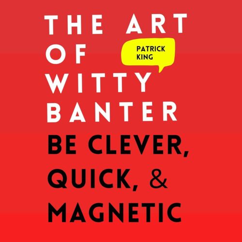 کتاب صوتی The Art of Witty Banter: Be Clever, Quick, & Magnetic (2nd Edition): How to Be More Likable and Charismatic, Book 8 [انگلیسی]