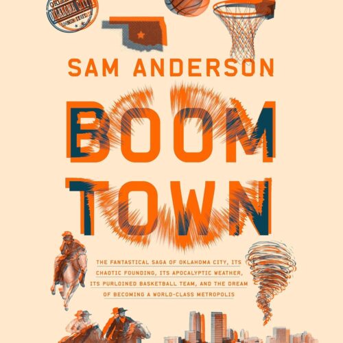 کتاب صوتی Boom Town: The Fantastical Saga of Oklahoma City, its Chaotic Founding… its Purloined Basketball Team, and the Dream of Becoming a World-class Metropolis [انگلیسی]