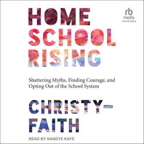 کتاب صوتی Homeschool Rising: Shattering Myths, Finding Courage, and Opting Out of the School System [انگلیسی]