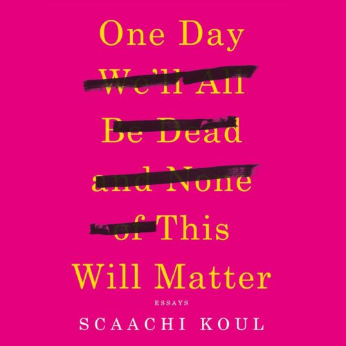 کتاب صوتی One Day We’ll All Be Dead and None of This Will Matter: Essays [انگلیسی]