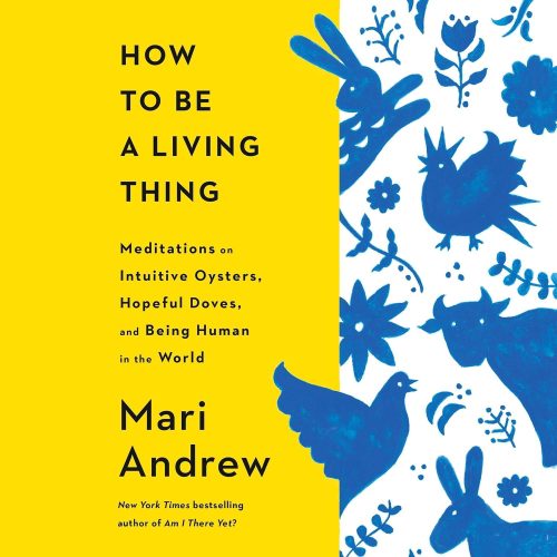 کتاب صوتی How to Be a Living Thing: Meditations on Intuitive Oysters, Hopeful Doves, and Being Human in the World [انگلیسی]