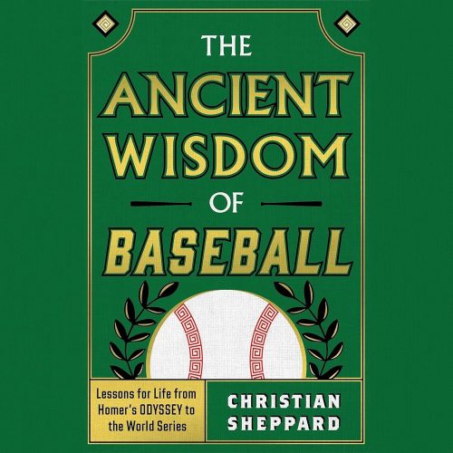 کتاب صوتی The Ancient Wisdom of Baseball: Lessons for Life from Homer’s Odyssey to the World Series [انگلیسی]
