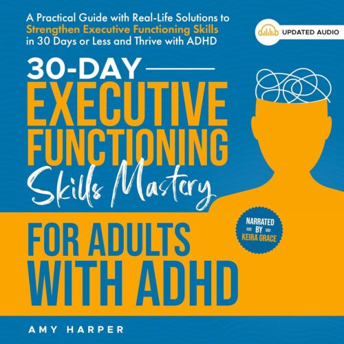 کتاب صوتی 30-Day Executive Functioning Skills Mastery for Adults with ADHD: A Practical Guide with Real-Life Solutions to Strengthen Executive Functioning Skills in 30 Days or Less and Thrive with ADHD (Fostering Personal Development) [انگلیسی]