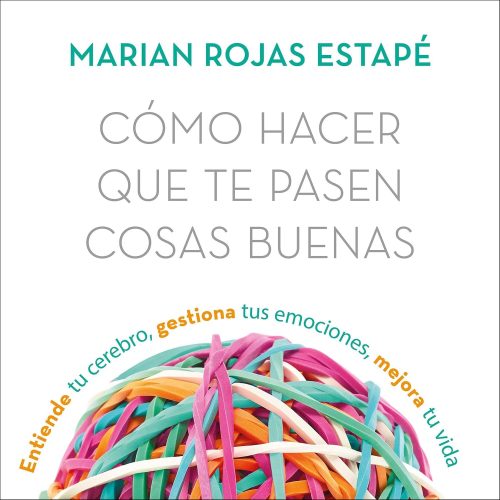 کتاب صوتی Cómo hacer que te pasen cosas buenas: Entiende tu cerebro, gestiona tus emociones, mejora tu vida [اسپانیایی]