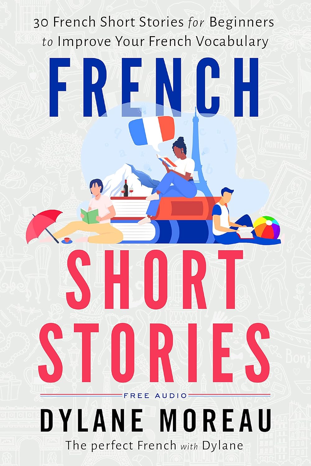 کتاب French Short Stories : Thirty French Short Stories for Beginners to Improve your French Vocabulary (French Stories for Beginners and Intermediates t. 1) (French Edition) [فرانسوی]