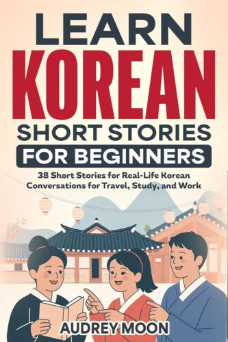 کتاب صوتی LEARN KOREAN SHORT STORIES FOR BEGINNERS: 38 Short Stories for Real-Life Korean Conversations for Travel, Study, and Work (Korean Language Learning Book 3) [کره‌ای]