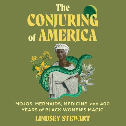 کتاب صوتی The Conjuring of America: Mojos, Mermaids, Medicine, and 400 Years of Black Women’s Magic [انگلیسی]