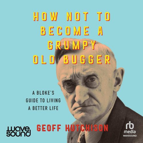 کتاب صوتی How Not to Become a Grumpy Old Bugger: A Bloke’s Guide to Living a Better Life [انگلیسی]