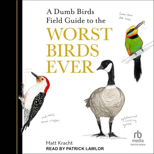 کتاب صوتی A Dumb Birds Field Guide to the Worst Birds Ever [انگلیسی]