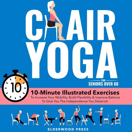 کتاب صوتی Chair Yoga for Seniors Over 60: 10-Minute Illustrated Exercises To Increase Your Mobility, Build Flexibility & Improve Balance To Give You The Independence You Deserve! [انگلیسی]