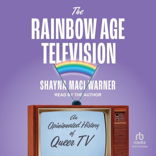کتاب صوتی The Rainbow Age of Television: An Opinionated History of Queer TV [انگلیسی]