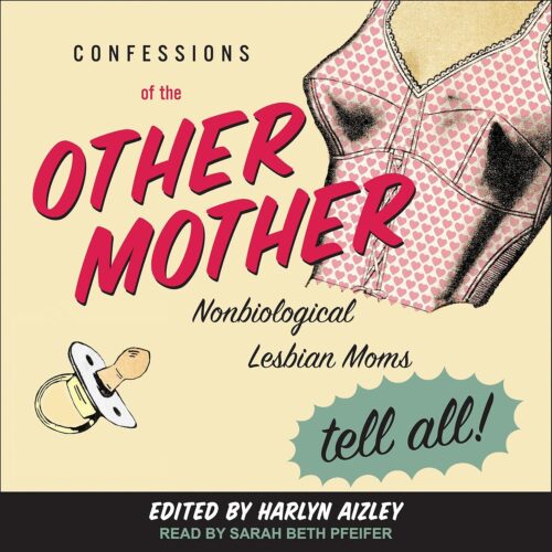 کتاب صوتی Confessions of the Other Mother: Nonbiological Lesbian Moms Tell All! [انگلیسی]
