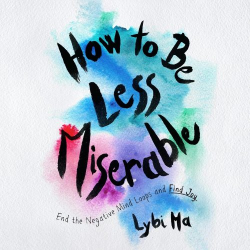 کتاب صوتی How to Be Less Miserable: End the Negative Mind Loops and Find Joy [انگلیسی]