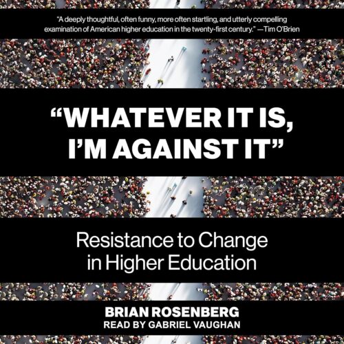 کتاب صوتی “Whatever It Is, I’m Against It”: Resistance to Change in Higher Education [انگلیسی]