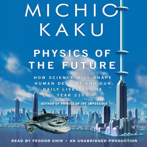 کتاب صوتی Physics of the Future: How Science Will Shape Human Destiny and Our Daily Lives by the Year 2100 [انگلیسی]