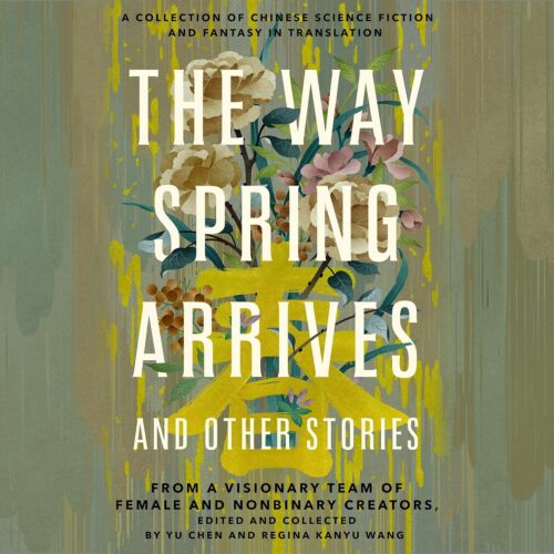 کتاب صوتی The Way Spring Arrives and Other Stories: A Collection of Chinese Science Fiction and Fantasy in Translation from a Visionary Team of Female and Nonbinary Creators [انگلیسی]