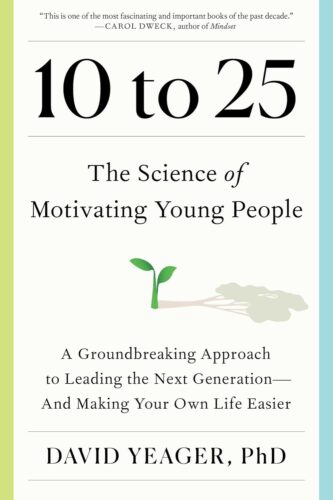 کتاب 10 to 25: The Science of Motivating Young People: A Groundbreaking Approach to Leading the Next Generation—And Making Your Own Life Easier [انگلیسی]