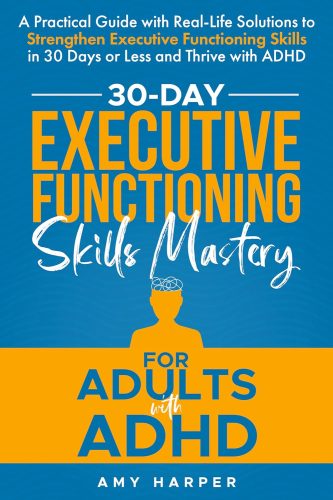 کتاب 30-Day Executive Functioning Skills Mastery for Adults with ADHD: A Practical Guide with Real-Life Solutions to Strengthen Executive Functioning Skills … ADHD (Overcoming Adult ADHD Challenges) [انگلیسی]