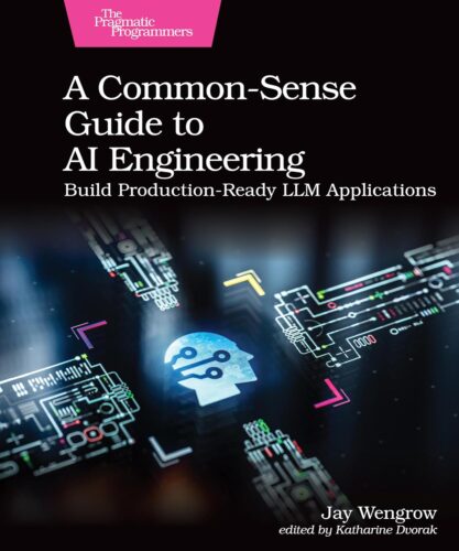 کتاب A Common-Sense Guide to AI Engineering: Build Production-Ready LLM Applications [انگلیسی]