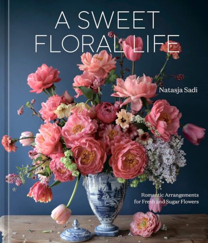 کتاب A Sweet Floral Life: Romantic Arrangements for Fresh and Sugar Flowers [A Floral Décor Book] [انگلیسی]