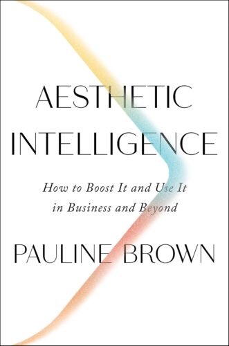 کتاب Aesthetic Intelligence: How to Boost It and Use It in Business and Beyond – From an LVMH Leader on the Power of the Senses [انگلیسی]