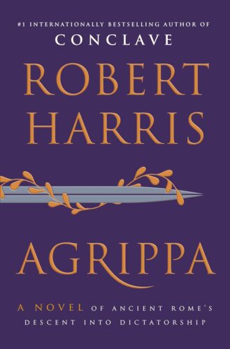 کتاب Agrippa: A Novel of Ancient Rome’s Descent into Dictatorship [انگلیسی]
