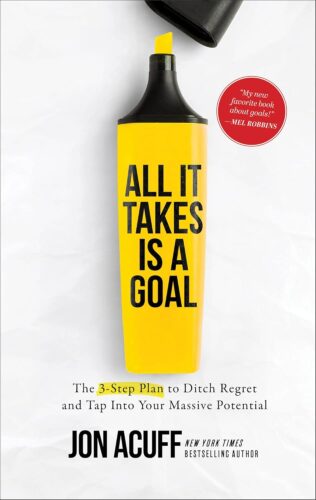 کتاب All It Takes Is a Goal: The 3-Step Plan to Ditch Regret and Tap Into Your Massive Potential [انگلیسی]
