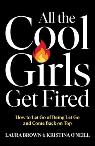 کتاب All the Cool Girls Get Fired: How to Let Go of Being Let Go and Come Back on Top [انگلیسی]