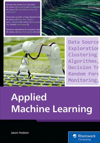 کتاب Applied Machine Learning: A Practical Guide to Preparing Data, Selecting Algorithms, and Implementing Machine Learning Models in the Real World (Rheinwerk Computing) [انگلیسی]