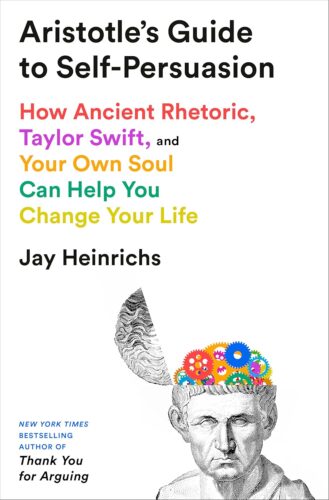 کتاب Aristotle’s Guide to Self-Persuasion: How Ancient Rhetoric, Taylor Swift, and Your Own Soul Can Help You Change Your Life [انگلیسی]