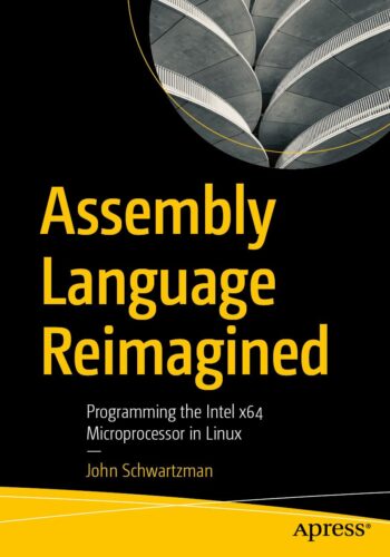کتاب Assembly Language Reimagined: Programming the Intel x64 Microprocessor in Linux [انگلیسی]