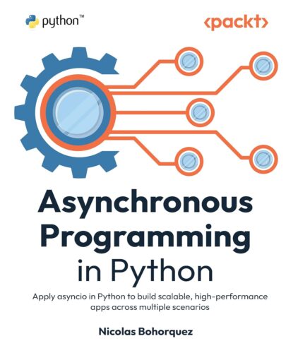 کتاب Asynchronous Programming in Python: Apply asyncio in Python to build scalable, high-performance apps across multiple scenarios [انگلیسی]