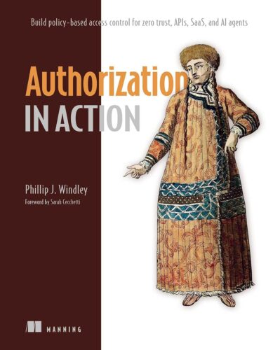 کتاب Authorization in Action: Build policy-based access control for Zero Trust, APIs, SaaS, and AI agents [انگلیسی]
