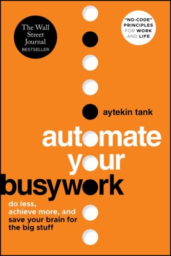 کتاب Automate Your Busywork: Do Less, Achieve More, and Save Your Brain for the Big Stuff [انگلیسی]