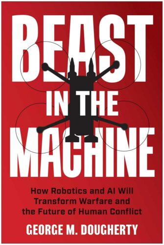 کتاب Beast in the Machine: How Robotics and AI Will Transform Warfare and the Future of Human Conflict [انگلیسی]