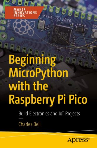 کتاب Beginning MicroPython with the Raspberry Pi Pico: Build Electronics and IoT Projects (Maker Innovations Series) [انگلیسی]