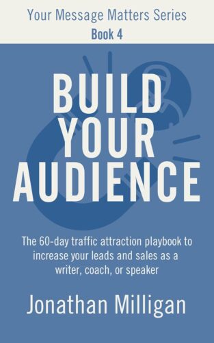 کتاب Build Your Audience: The 60-Day Traffic Attraction Playbook to Increase Your Leads and Sales as a Writer, Coach, or Speaker (Your Message Matters Series 4) [انگلیسی]
