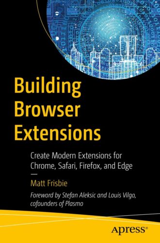 کتاب Building Browser Extensions: Create Modern Extensions for Chrome, Safari, Firefox, and Edge [انگلیسی]