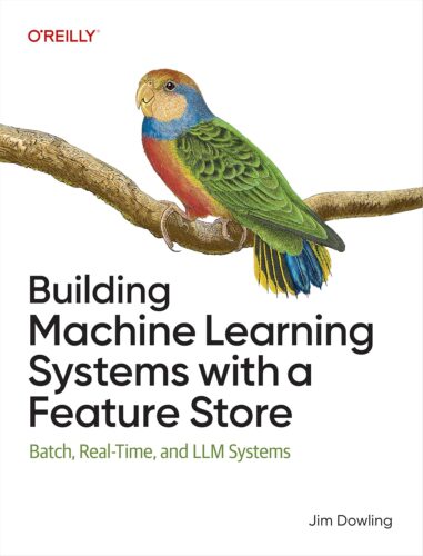 کتاب Building Machine Learning Systems with a Feature Store: Batch, Real-Time, and LLM Systems [انگلیسی]