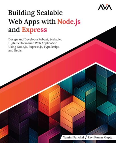 کتاب Building Scalable Web Apps with Node.js and Express: Design and Develop a Robust, Scalable, High-Performance Web Application Using Node.js, Express.js, TypeScript, and Redis (English Edition) [انگلیسی]