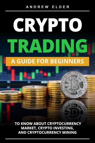 کتاب CRYPTO TRADING: A Guide for Beginners to Know About Cryptocurrency Market, Crypto Investing, and Cryptocurrency Mining (Day Trading Book 4) [انگلیسی]