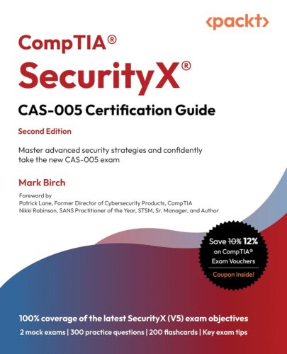 کتاب CompTIA® SecurityX® CAS-005 Certification Guide: Master advanced security strategies and confidently take the new CAS-005 exam [انگلیسی]